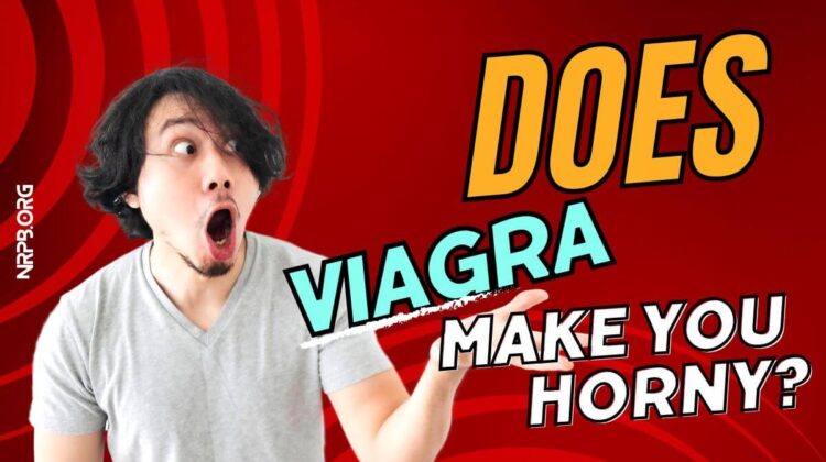 Does Viagra Make You Horny